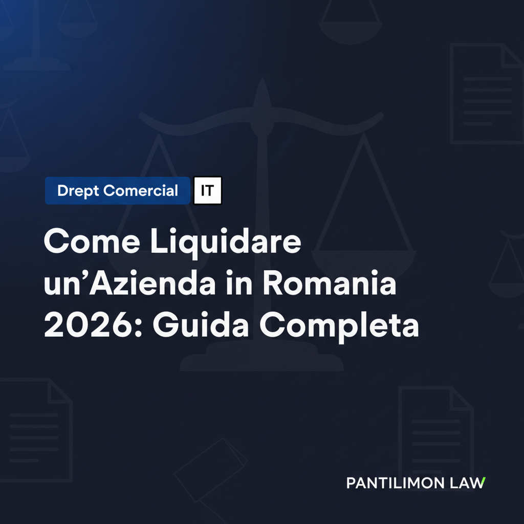 Come Liquidare un'Azienda in Romania 2026: Guida Completa